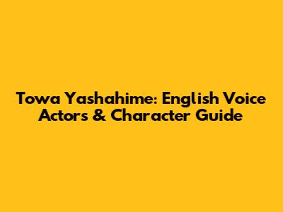 Towa Yashahime: English Voice Actors & Character Guide