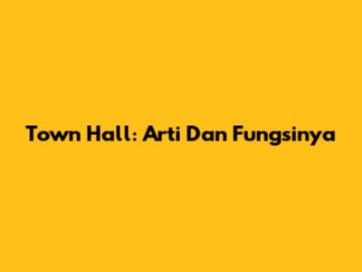 Town Hall: Arti Dan Fungsinya