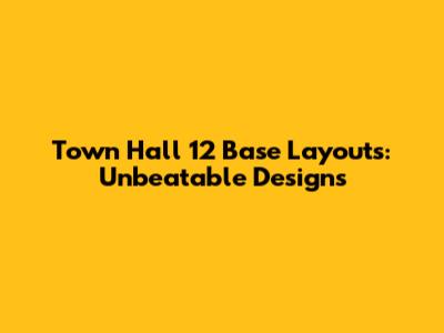 Town Hall 12 Base Layouts: Unbeatable Designs