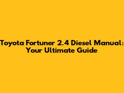 Toyota Fortuner 2.4 Diesel Manual: Your Ultimate Guide