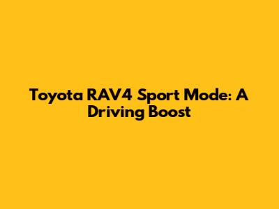 Toyota RAV4 Sport Mode: A Driving Boost