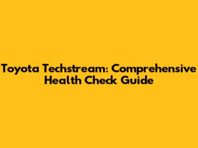 Toyota Techstream: Comprehensive Health Check Guide