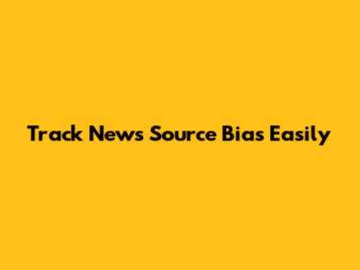 Track News Source Bias Easily