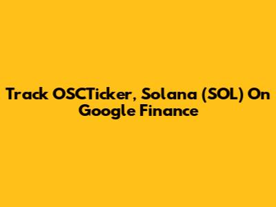 Track OSCTicker, Solana (SOL) On Google Finance