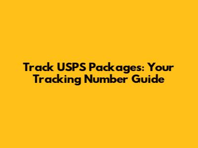 Track USPS Packages: Your Tracking Number Guide