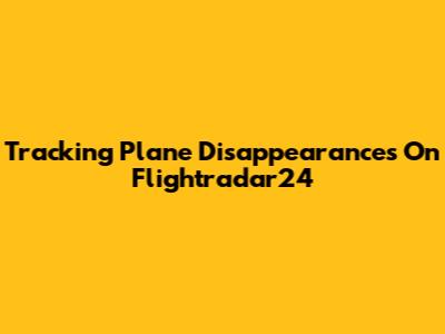 Tracking Plane Disappearances On Flightradar24