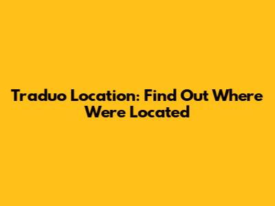 Traduo Location: Find Out Where We're Located