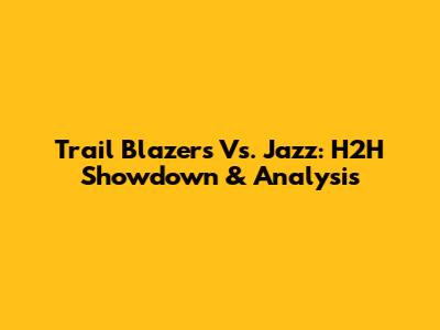 Trail Blazers Vs. Jazz: H2H Showdown & Analysis