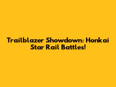 Trailblazer Showdown: Honkai Star Rail Battles!