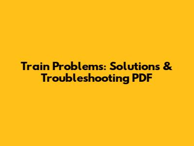 Train Problems: Solutions & Troubleshooting PDF