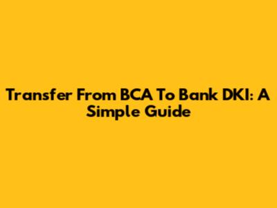 Transfer From BCA To Bank DKI: A Simple Guide