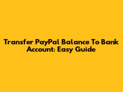 Transfer PayPal Balance To Bank Account: Easy Guide