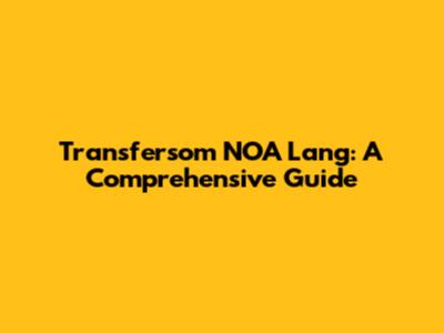 Transfersom NOA Lang: A Comprehensive Guide