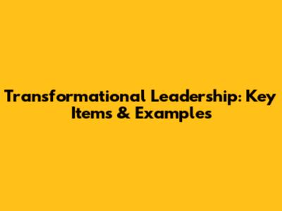 Transformational Leadership: Key Items & Examples