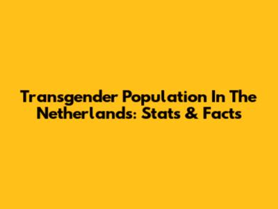 Transgender Population In The Netherlands: Stats & Facts