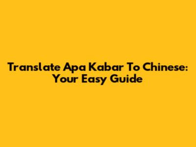 Translate 'Apa Kabar' To Chinese: Your Easy Guide