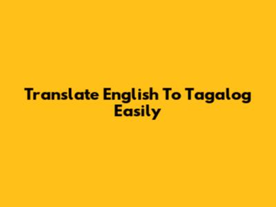 Translate English To Tagalog Easily