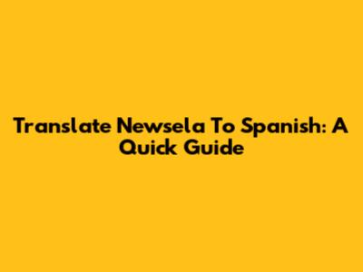 Translate Newsela To Spanish: A Quick Guide
