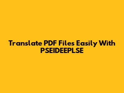 Translate PDF Files Easily With PSEIDEEPLSE