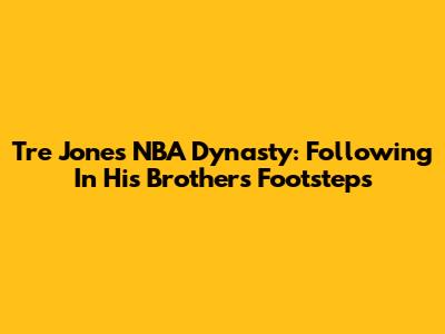 Tre Jones' NBA Dynasty: Following In His Brother's Footsteps