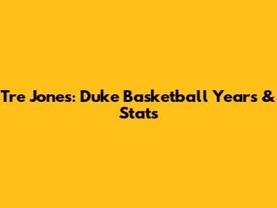 Tre Jones: Duke Basketball Years & Stats