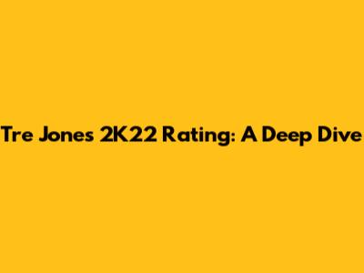 Tre Jones 2K22 Rating: A Deep Dive