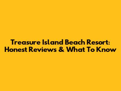 Treasure Island Beach Resort: Honest Reviews & What To Know