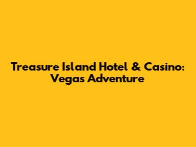 Treasure Island Hotel & Casino: Vegas Adventure