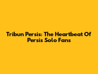 Tribun Persis: The Heartbeat Of Persis Solo Fans