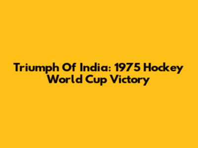 Triumph Of India: 1975 Hockey World Cup Victory