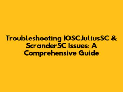 Troubleshooting IOSCJuliusSC & ScranderSC Issues: A Comprehensive Guide