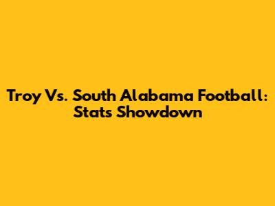 Troy Vs. South Alabama Football: Stats Showdown