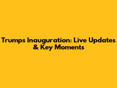 Trump's Inauguration: Live Updates & Key Moments