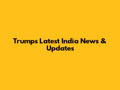 Trump's Latest India News & Updates