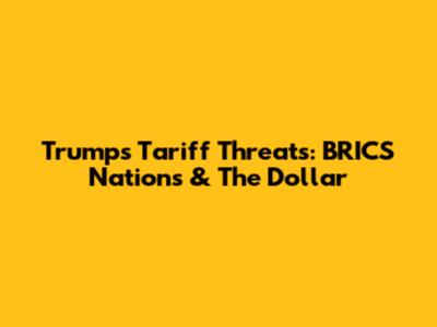 Trump's Tariff Threats: BRICS Nations & The Dollar