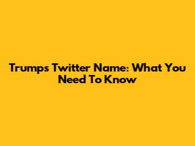 Trump's Twitter Name: What You Need To Know