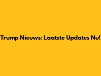Trump Nieuws: Laatste Updates Nu!