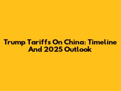 Trump Tariffs On China: Timeline And 2025 Outlook