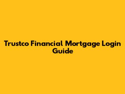 Trustco Financial Mortgage Login Guide