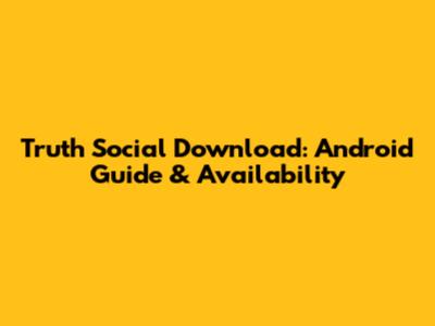 Truth Social Download: Android Guide & Availability