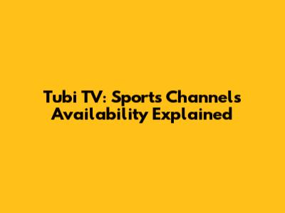 Tubi TV: Sports Channels Availability Explained