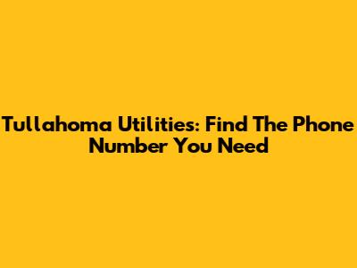 Tullahoma Utilities: Find The Phone Number You Need