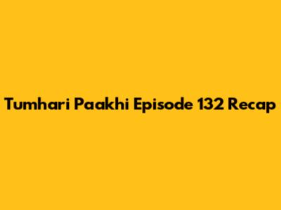 Tumhari Paakhi Episode 132 Recap