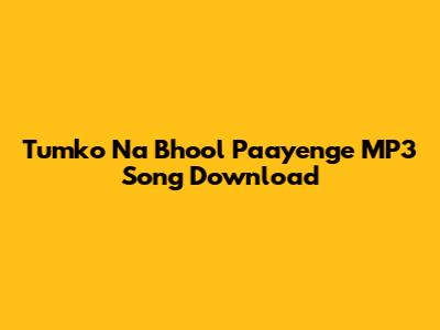 Tumko Na Bhool Paayenge MP3 Song Download