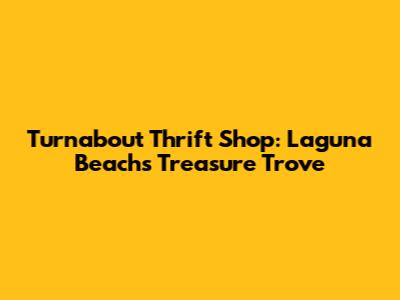 Turnabout Thrift Shop: Laguna Beach's Treasure Trove