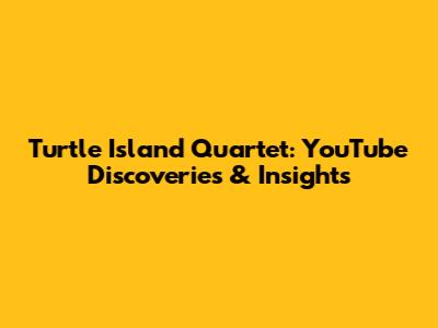 Turtle Island Quartet: YouTube Discoveries & Insights