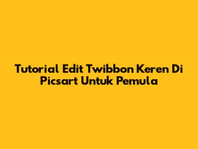 Tutorial Edit Twibbon Keren Di Picsart Untuk Pemula