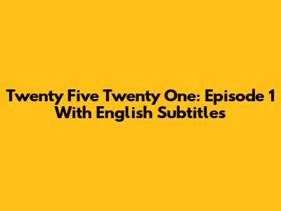 Twenty Five Twenty One: Episode 1 With English Subtitles