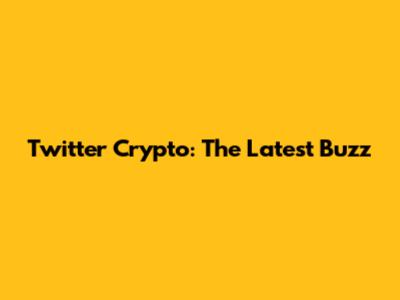 Twitter Crypto: The Latest Buzz