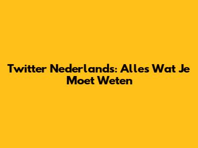 Twitter Nederlands: Alles Wat Je Moet Weten